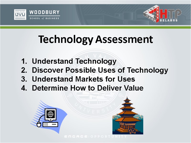 Technology Assessment Understand Technology Discover Possible Uses of Technology Understand Markets for Uses Determine